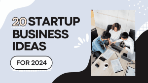 20 Startup Business Ideas in 2024
