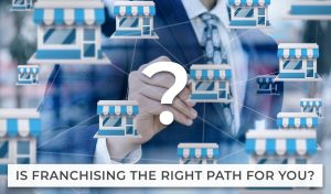 Is Franchising The Right Path For You?