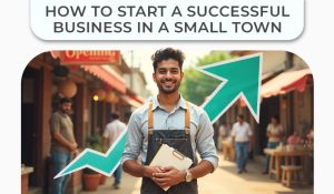 How to Start a Successful Business in a Small Town