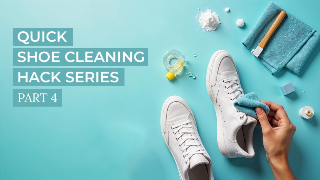 Quick Shoe Cleaning Hack Series: Part 04