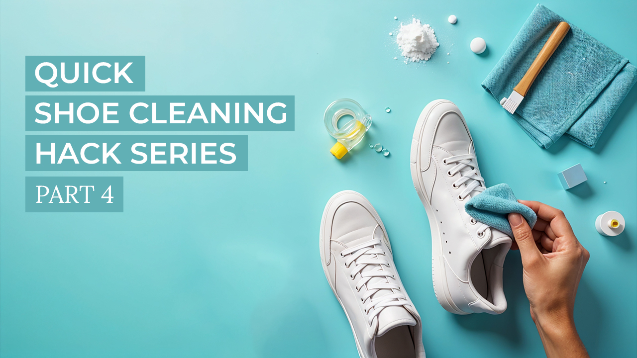Quick Shoe Cleaning Hack Series: Part 04