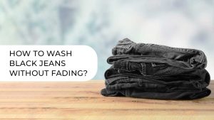 How to Wash Black Jeans Without Fading