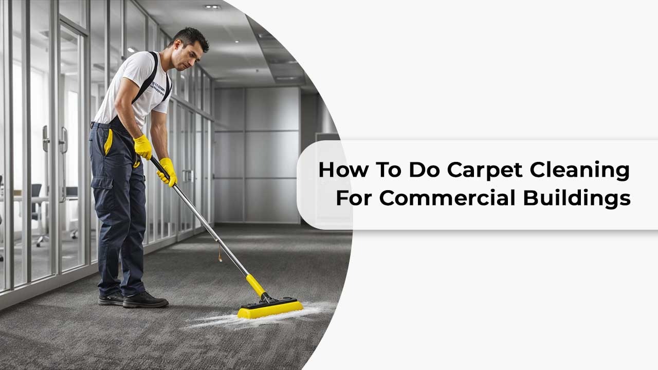 How to Do Carpet Cleaning for Commercial Buildings