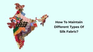 How to Maintain Different Types of Silk Fabric: Complete Care Guide