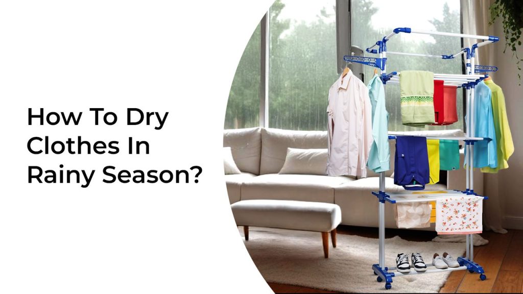 How To Dry Clothes In Rainy Season