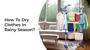 How To Dry Clothes In Rainy Season