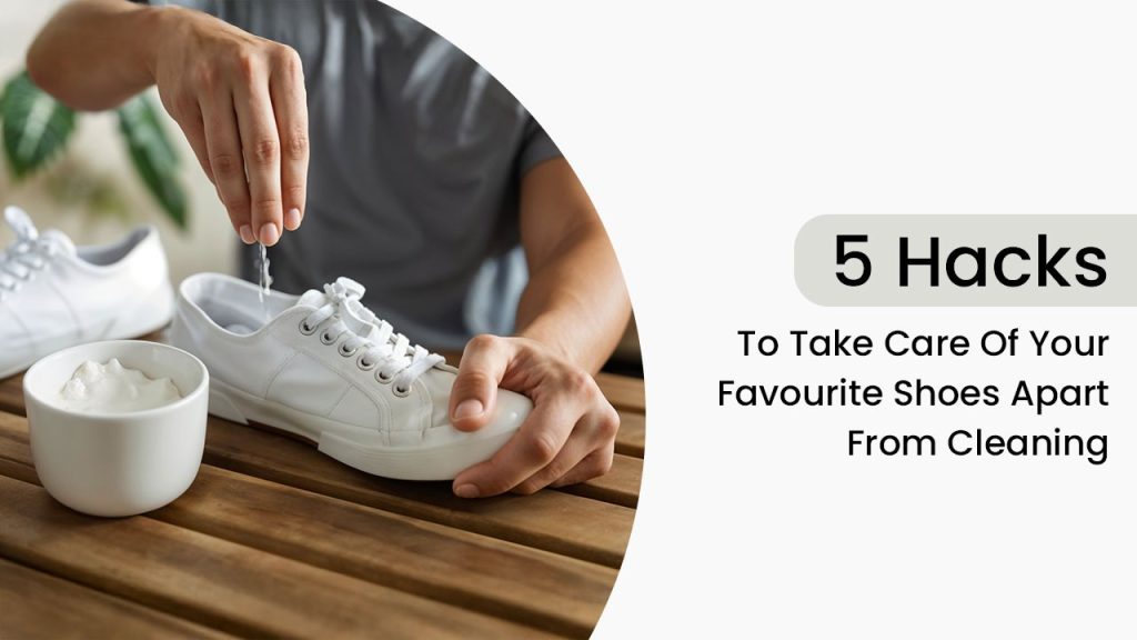 5 Hacks To Take Care Of Your Favourites Shoes Apart From Cleaning
