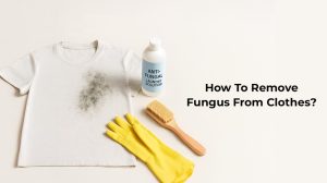 How To Remove Fungus From Clothes