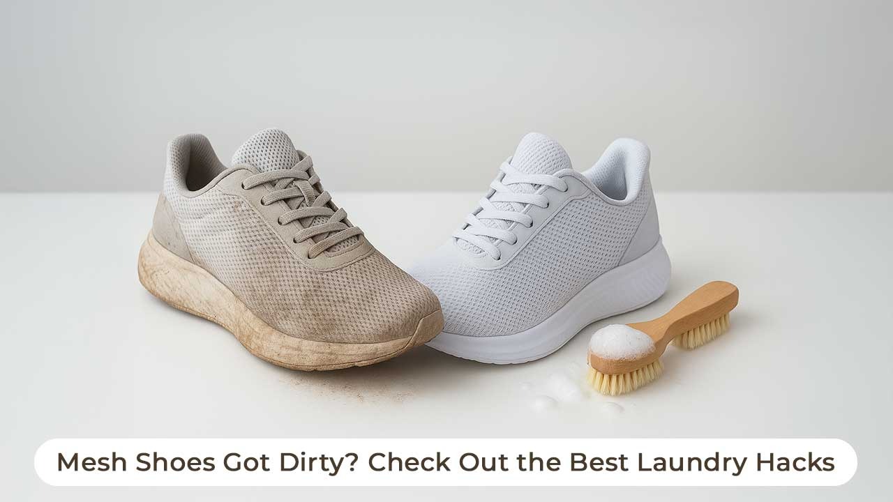 Mesh Shoes Got Dirty? Check Out the Best Laundry Hacks
