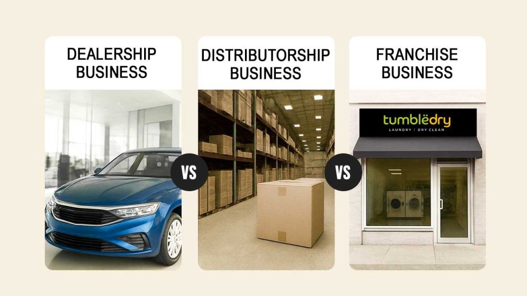Dealership Business Vs Distributorship Business Vs Franchise Business