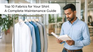Top 10 Fabrics for Your Shirt: A Complete Maintenance Guide