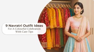 9 Vibrant Navratri Outfit Ideas For A Colourful Celebration With Care Tips