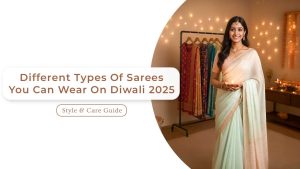 Different Types Of Sarees You Can Wear On Diwali 2025: Style & Care Guide