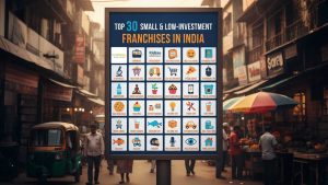Top 30 Small and Low-Investment Franchise Businesses in India (2025)