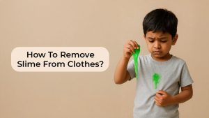 How To Remove Slime From Clothes
