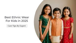 Best Ethnic Wear For Kids in 2025: Care Tips By Expert