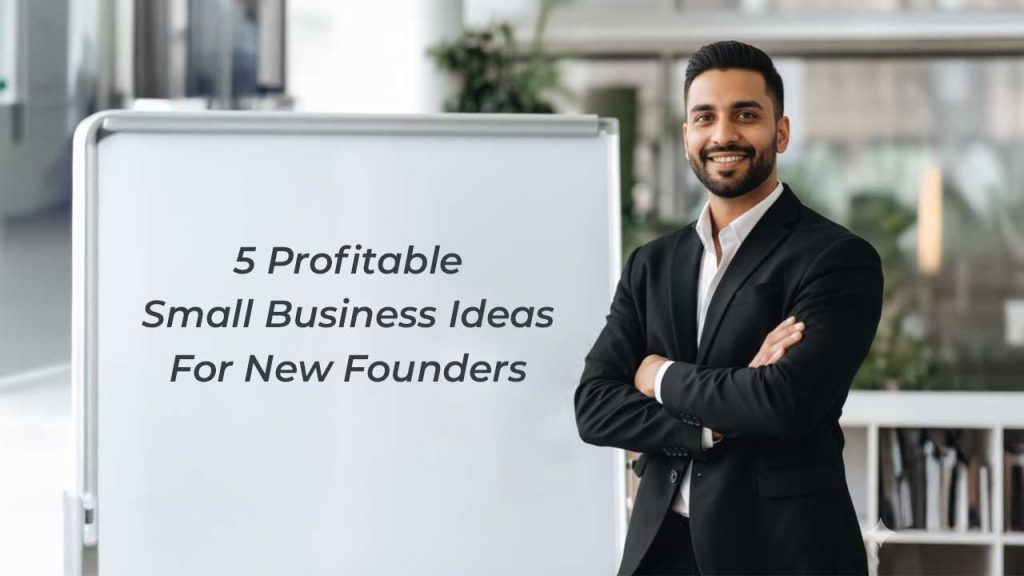 5 Profitable Small Business Ideas For New Founders
