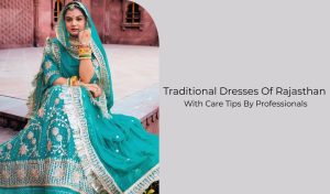 Traditional Dresses Of Rajasthan For Men & Women: With Care Tips By Professionals